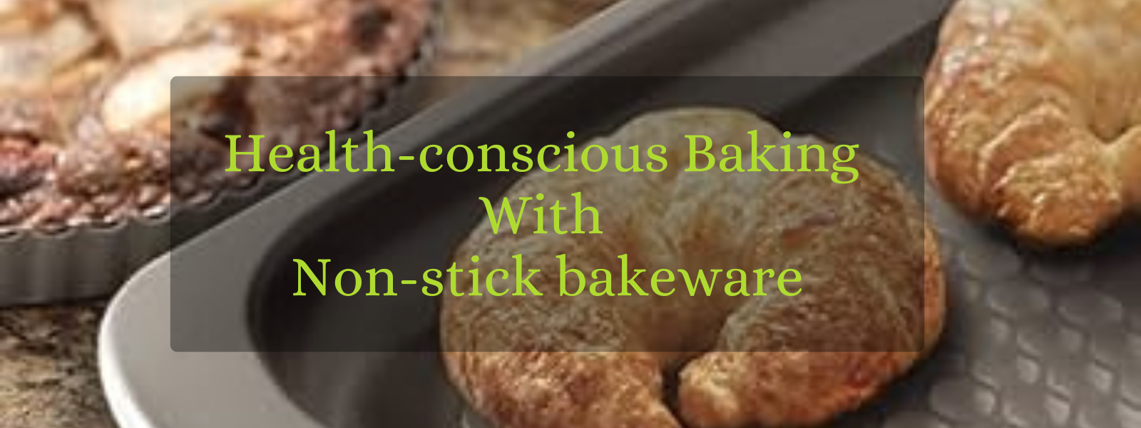 Non-Stick Bakeware for Health-Conscious Baking: A Guide