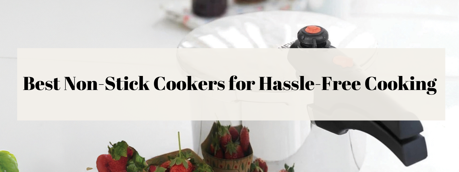 Best Non-Stick Cookers for Hassle-Free Cooking