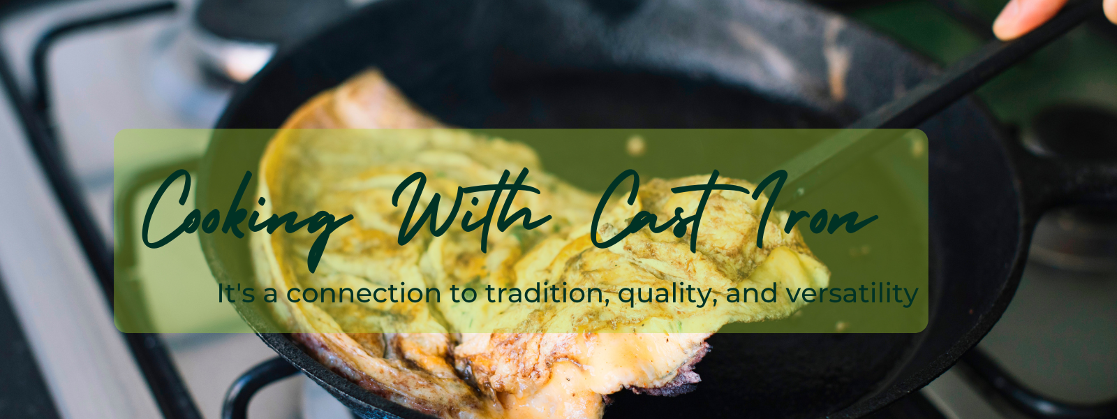 Cast Iron Cookware: The Benefits of Cooking with Tradition