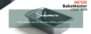 How to Choose the Best Bakeware for Bread, Cakes, and Pastries