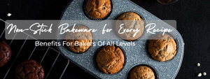 Non-Stick Bakeware: Benefits and Care Tips for Lasting Performance