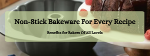 Non-Stick Bakeware: Benefits and Care Tips for Lasting Performance