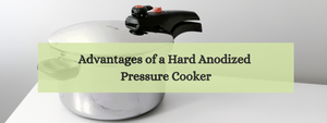 Advantages of a Hard Anodized Pressure Cooker