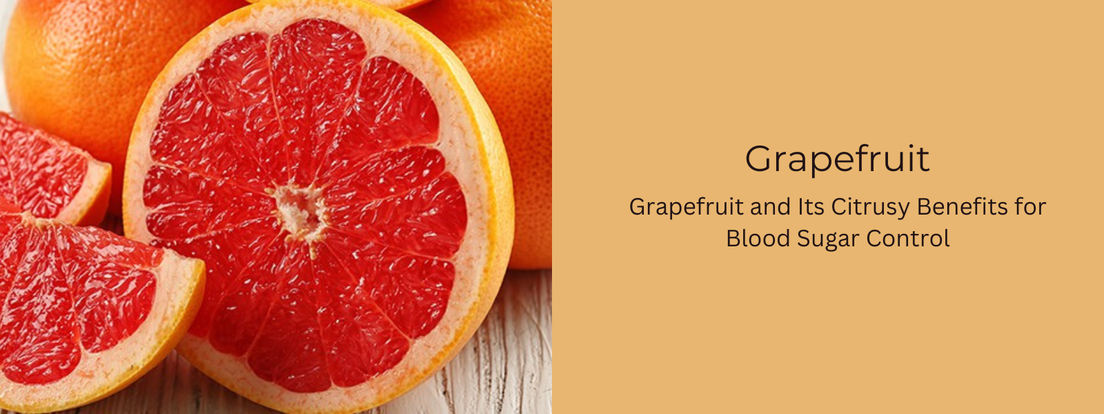 Grapefruit and Its Citrusy Benefits for Blood Sugar Control