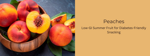 Peaches: Low-GI Summer Fruit for Diabetes-Friendly Snacking