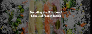 Decoding the Nutritional Labels of Frozen Meals