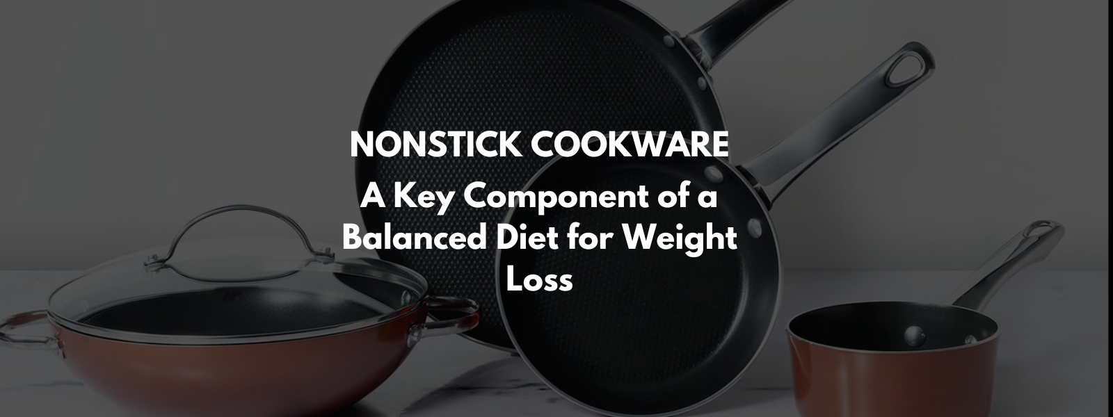 Nonstick Cookware: A Key Component of a Balanced Diet for Weight Loss