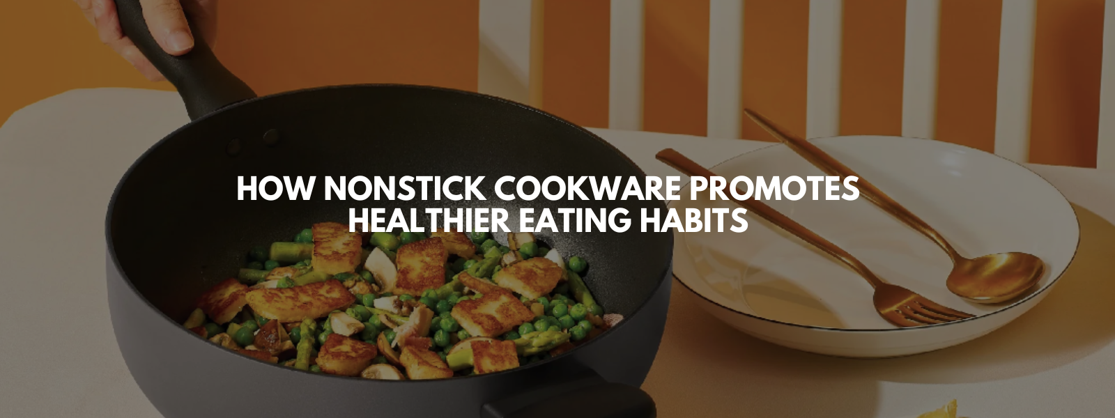 How Nonstick Cookware Promotes Healthier Eating Habits