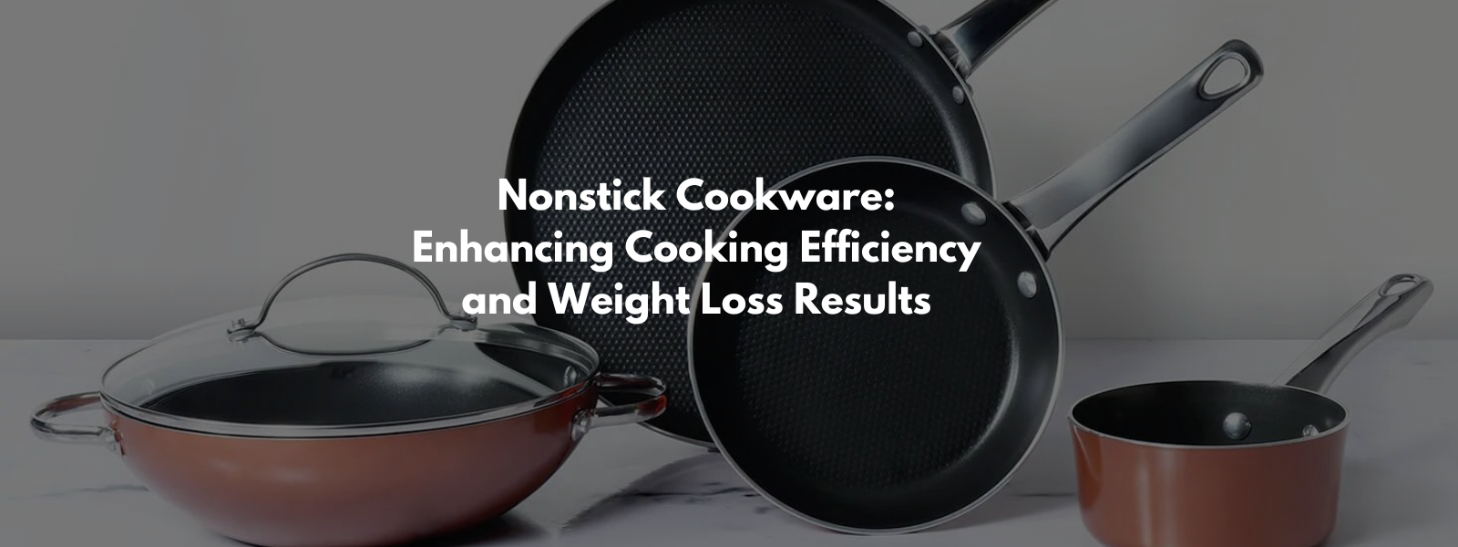 Nonstick Cookware: Enhancing Cooking Efficiency and Weight Loss Results