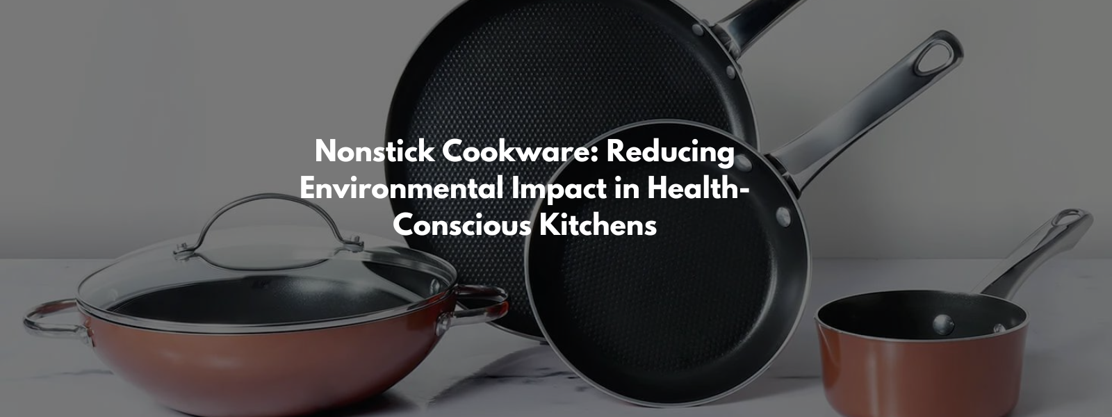 Nonstick Cookware: Reducing Environmental Impact in Health-Conscious Kitchens