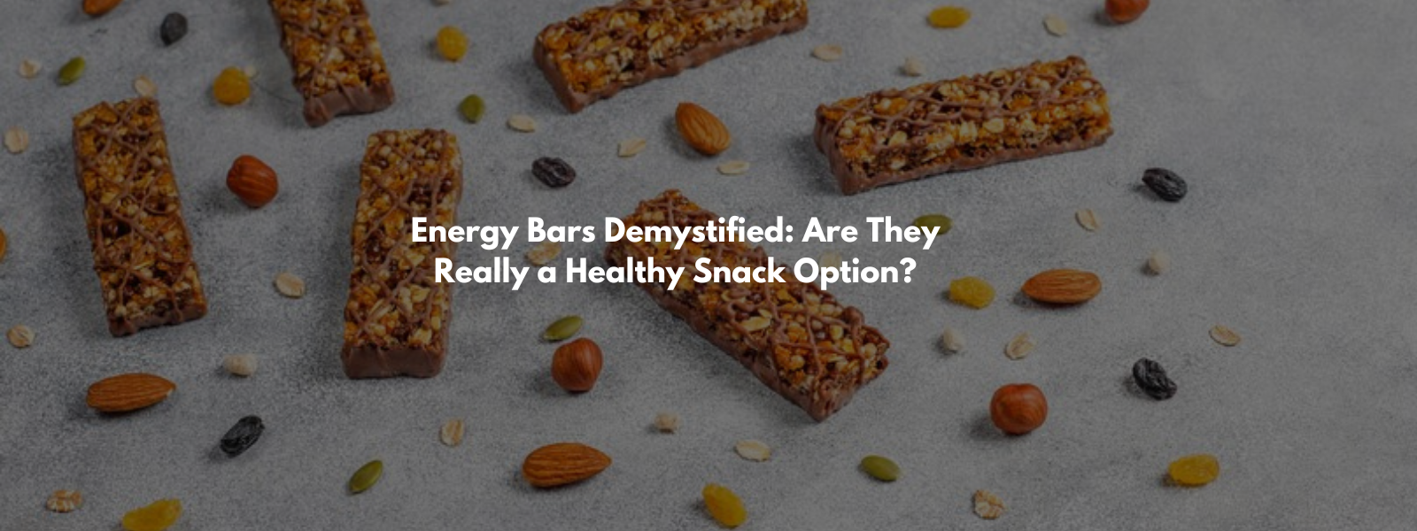 Energy Bars Demystified: Are They Really a Healthy Snack Option?