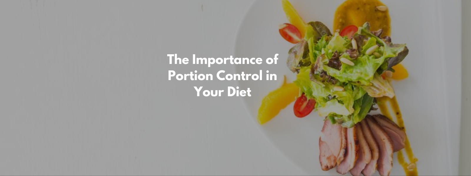 The Importance of Portion Control in Your Diet
