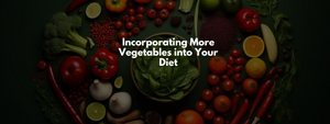 Incorporating More Vegetables into Your Diet