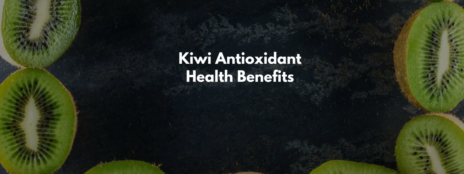 Kiwi Antioxidant Health Benefits