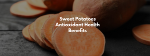 Sweet Potatoes Antioxidant Health Benefits