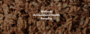 Walnuts Antioxidant Health Benefits