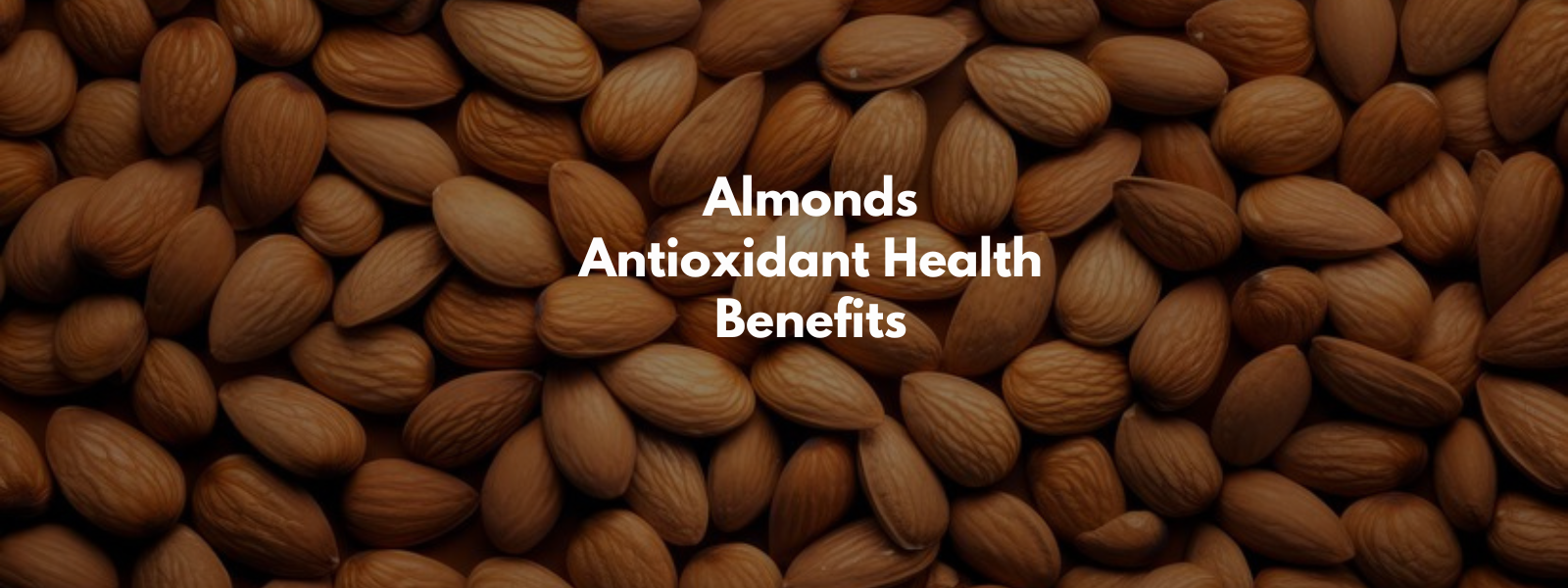 Almonds Antioxidant Health Benefits