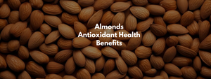 Almonds Antioxidant Health Benefits