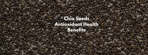 Chia Seeds Antioxidant Health Benefits