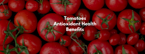 Tomatoes Antioxidant Health Benefits