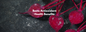 Beets Antioxidant Health Benefits