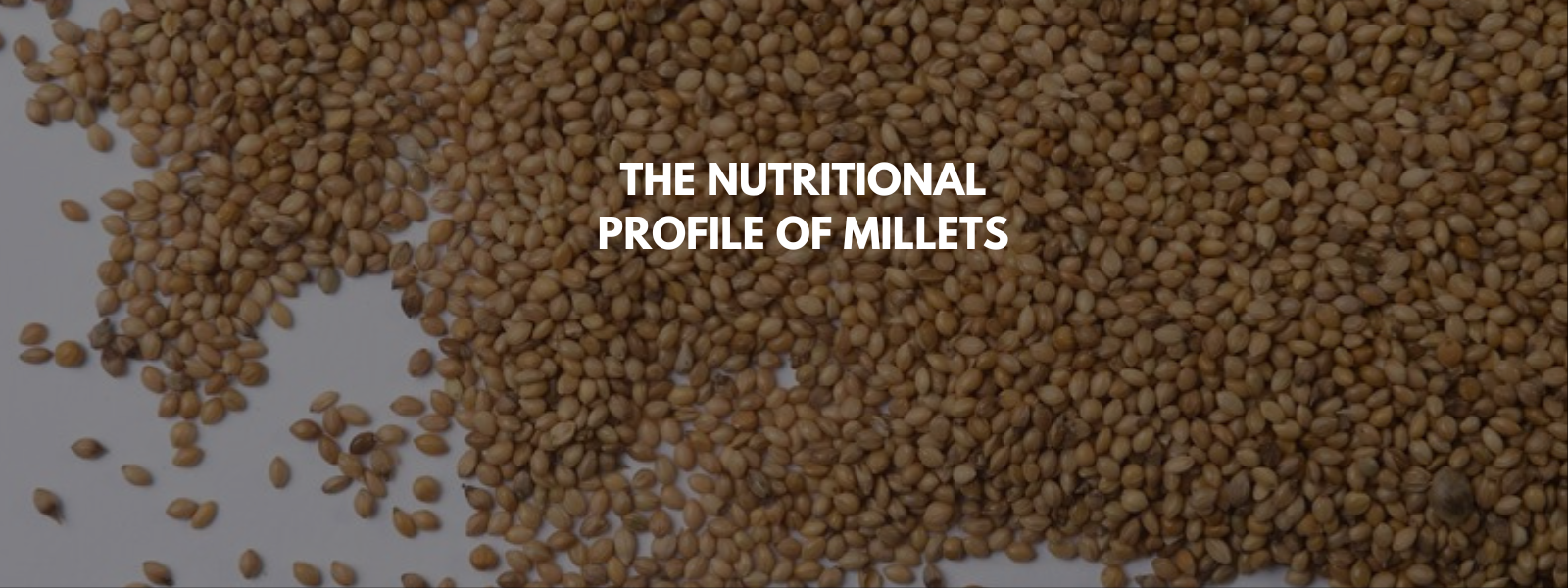 The Nutritional Profile of Millets: A Superfood for Modern Diets