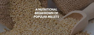 A Nutritional Breakdown of Popular Millets: Benefits for Your Health