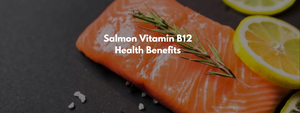 Salmon Vitamin B12 Health Benefits