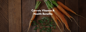 Carrots Vitamin A Health Benefits