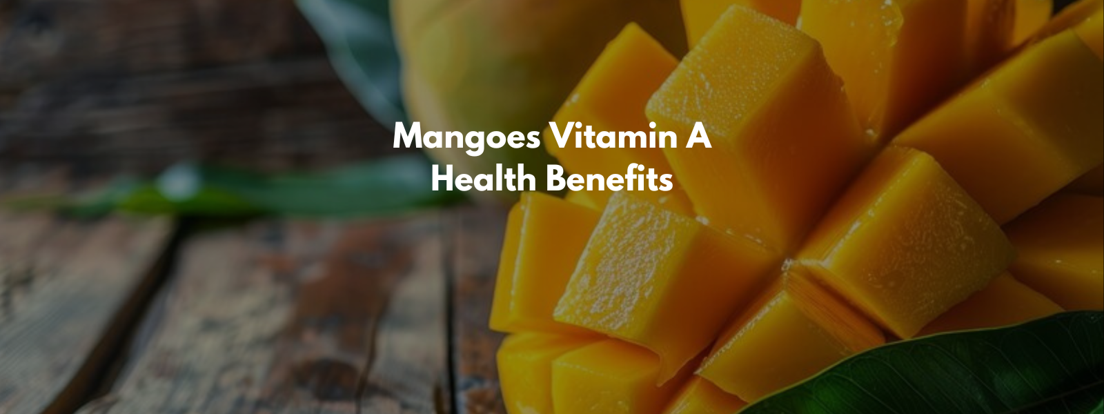 Mangoes Vitamin A Health Benefits