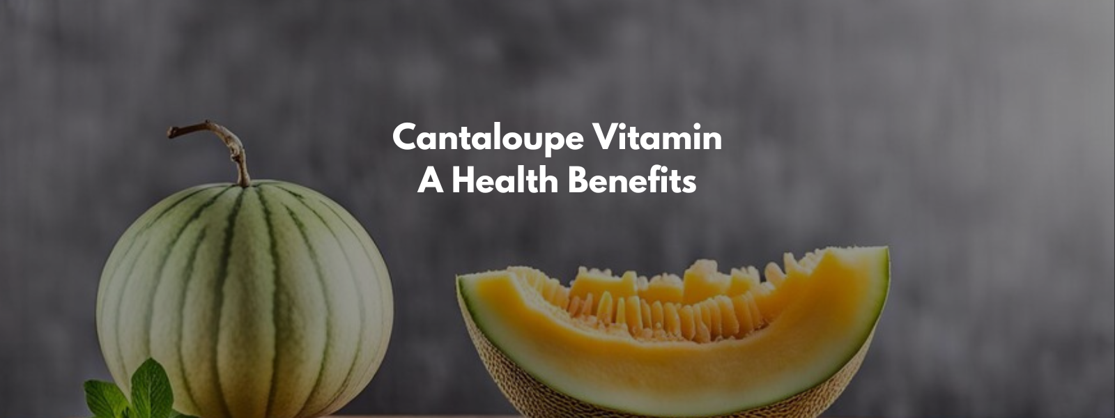 Cantaloupe Vitamin A Health Benefits