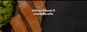 Salmon Vitamin D Health Benefits