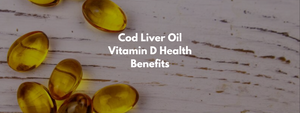 Cod Liver Oil Vitamin D Health Benefits