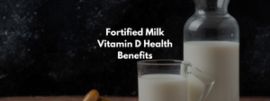 Fortified Milk Vitamin D Health Benefits