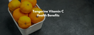 Tangerine Vitamin C Health Benefits