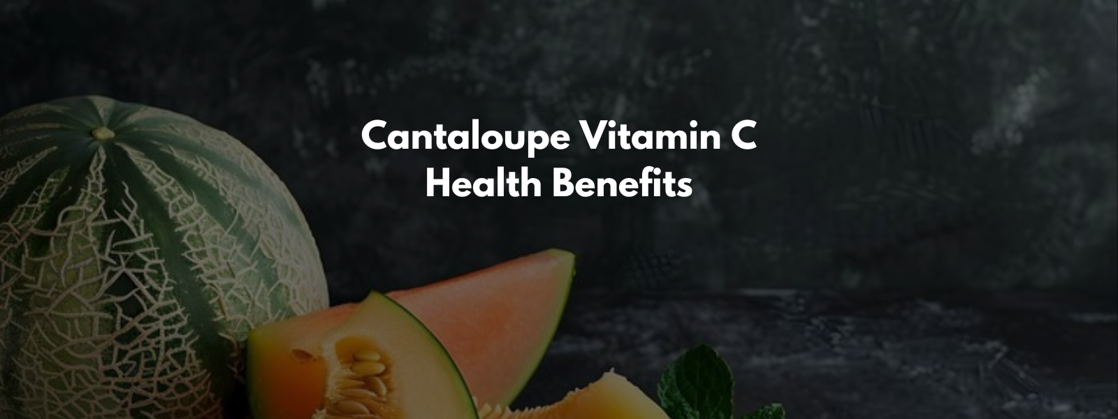 Cantaloupe Vitamin C Health Benefits