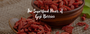 The Superfood Power of Goji Berries: A Nutrient-Dense Fruit for Longevity