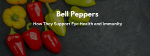 The Power of Bell Peppers: How They Support Eye Health and Immunity