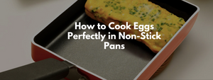 How to Cook Eggs Perfectly in Non-Stick Pans