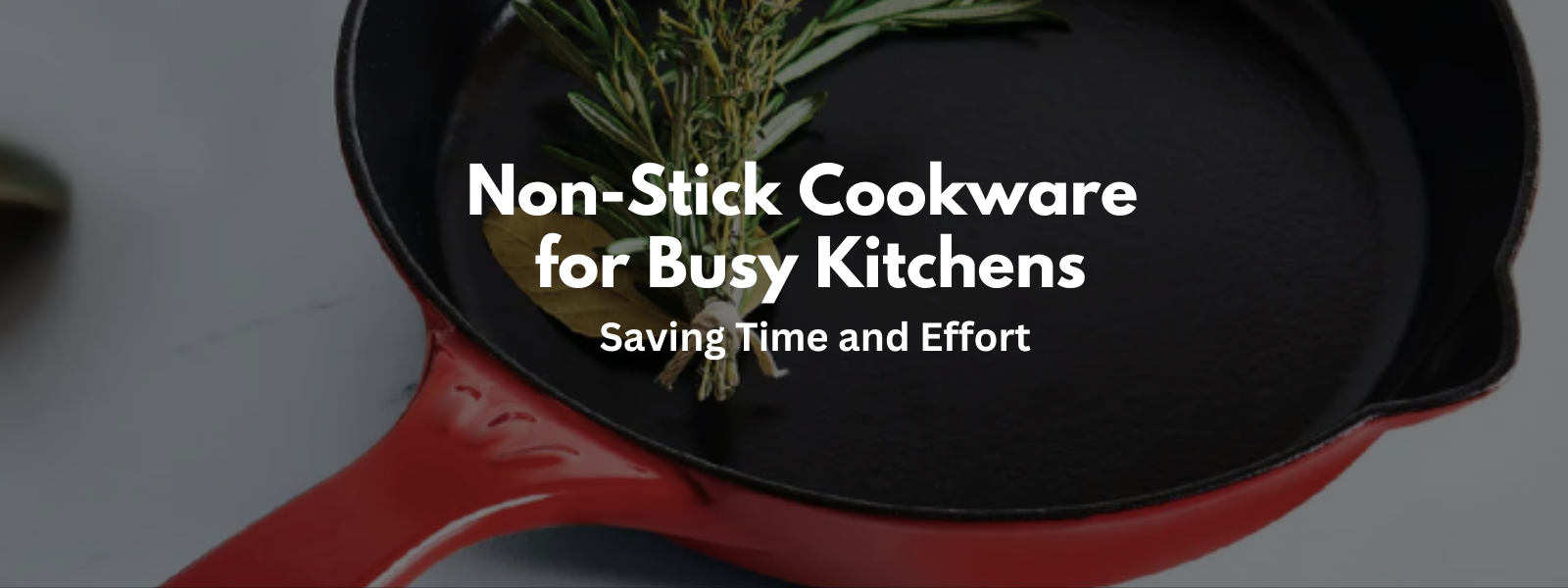 Non-Stick Cookware for Busy Kitchens: Saving Time and Effort