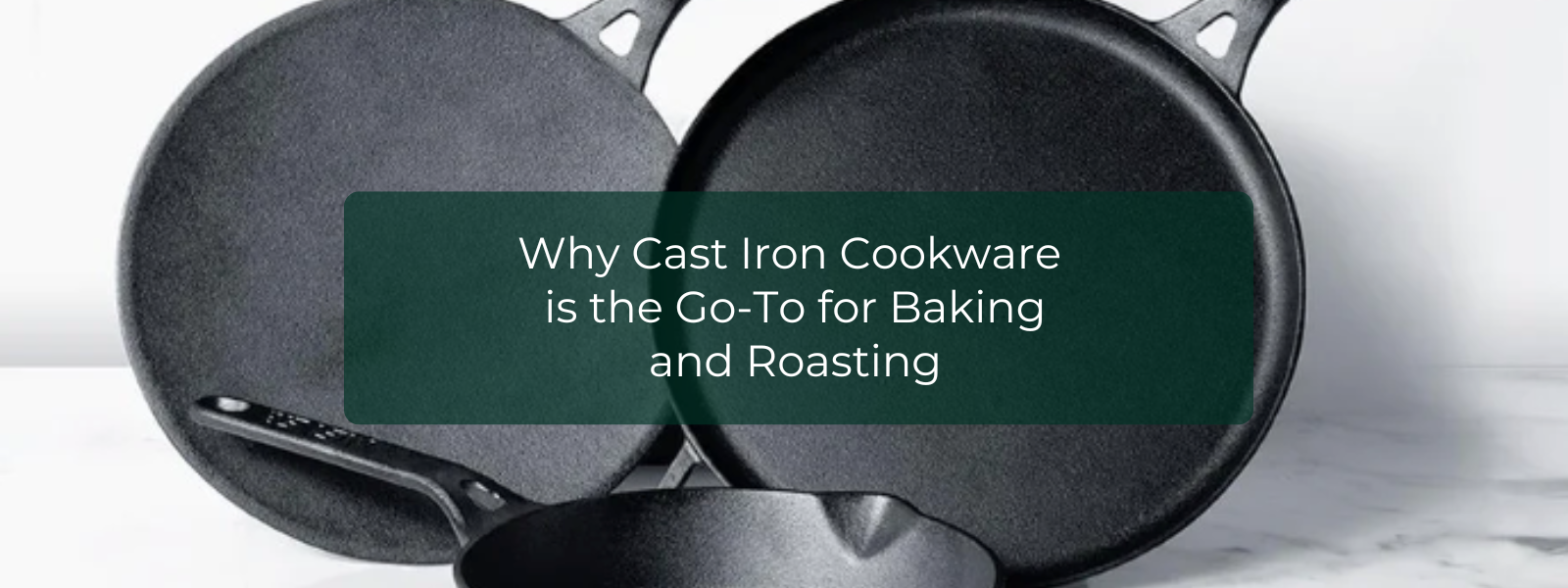 Why Cast Iron Cookware is the Go-To for Baking and Roasting