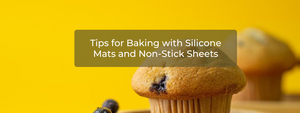 Tips for Baking with Silicone Mats and Non-Stick Sheets