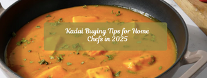 Kadai Buying Tips for Home Chefs in 2025