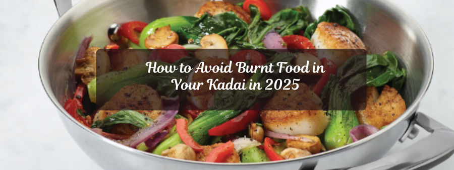 How to Avoid Burnt Food in Your Kadai in 2025