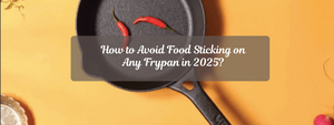 How to Avoid Food Sticking on Any Frypan in 2025