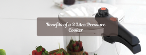 Benefits of a 3 Litre Pressure Cooker