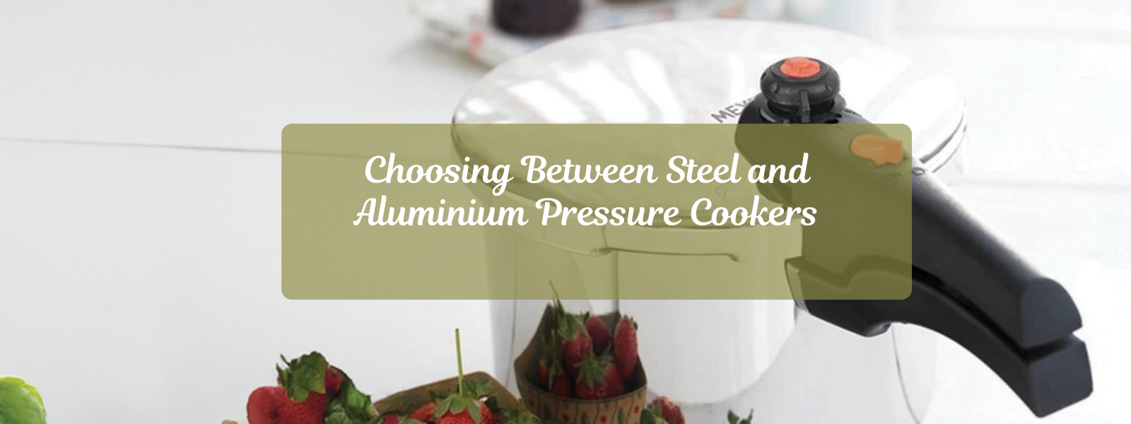 Choosing Between Steel and Aluminium Pressure Cookers