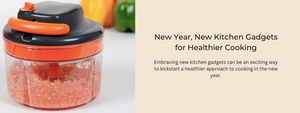 New Year, New Kitchen Gadgets for Healthier Cooking